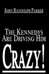 The Kennedys Are Driving Him Crazy!