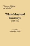 Given to Drinking and Whoring White Maryland Runaways, 1720-1762