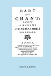 L'Art Du Chant, Dedie a Madame de Pompadour. (Facsimile of 1755 Edition).