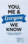 You, Me and Everyone We Know: Everyday Adventures in Mental Health