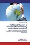 Trafficked Women -a Problem of Vulnerability  without Rehabilitation