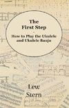 The First Step - How to Play the Ukulele and Ukulele Banjo