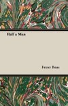 Half a Man - The Status of the Negro in New York - With a Forword by Franz Boas