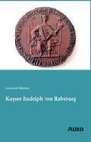 Kayser Rudolph von Habsburg