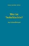 Wer ist Teobaldachin?