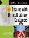 Crash Course in Dealing with Difficult Library Customers