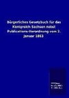 Bürgerliches Gesetzbuch für das Königreich Sachsen nebst Publications-Verordnung vom 2. Januar 1863