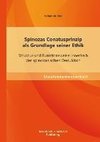 Spinozas Conatusprinzip als Grundlage seiner Ethik: Struktur und Funktionsweise innerhalb der spinozanischen Deduktion