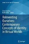 Reinventing Ourselves: Contemporary Concepts of Identity in Virtual Worlds