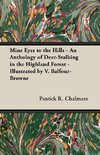 Mine Eyes to the Hills - An Anthology of Deer-Stalking in the Highland Forest - Illustrated by V. Balfour-Browne