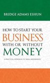 How to Start Your Business with or Without Money