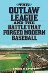 Outlaw League and the Battle That Forged Modern Baseball