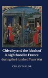 Chivalry and the Ideals of Knighthood in France during the Hundred Years War