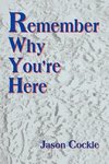 Remember Why You're Here