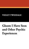 Ghosts I Have Seen and Other Psychic Experiences