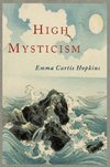 High Mysticism: A Series of Twelve Studies in the Wisdom of the Sages of the Ages