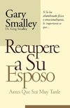 El Recupere a Su Esposo Antes Que Lo Pierda = Winning Your Husband Back Before It's Too Late