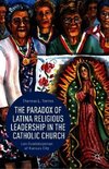 The Paradox of Latina Religious Leadership in the Catholic Church