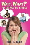 Wait, What? I'd Rather Be Single