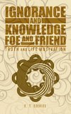 Ignorance and Knowledge Foe and Friend