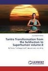 Tantra Transformation from the Subhuman to Superhuman volume-8