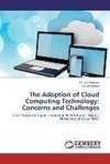 The Adoption of Cloud Computing Technology: Concerns and Challenges