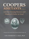 Coopers Adjutants . . . and the Unsung Heroics and Deeds of Clerks in Gray!
