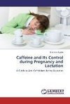 Caffeine and Its Control during Pregnancy and Lactation