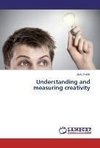 Understanding and measuring creativity