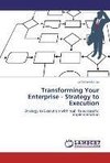 Transforming Your Enterprise - Strategy to Execution