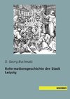 Reformationsgeschichte der Stadt Leipzig