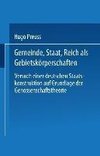 Gemeinde, Staat, Reich als Gebietskörperschaften. Versuch einer deutschen Staatskonstruktion auf Grundlage der Genossenschaftstheorie