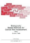 Biologically Based Methods for Cancer Risk Assessment