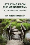 STRAYING FROM THE MAINSTREAM -  A DOCTOR'S DISCOVERIES