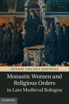 Monastic Women and Religious Orders in Late Medieval Bologna