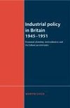 Industrial Policy in Britain 1945-1951