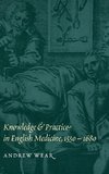 Knowledge and Practice in English Medicine,             1550-1680