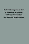 Die Versicherungswissenschaft im Bereich der Wirtschafts- und Sozialwissenschaften des deutschen Sprachgebietes
