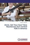 Annie, Get Your Gun? How Reactionary Gun Control Fails in America