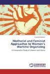 Motherist and Feminist Approaches to Women's Wartime Organizing