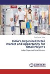 India's Organized Retail market and opportunity for Retail Player's