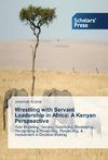 Wrestling with Servant Leadership in Africa: A Kenyan Perspsective