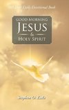 Good Morning Jesus & Holy Spirit