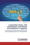 Leadership Styles, Job Satisfaction and School Commitment in Uganda