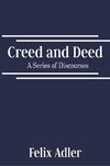 Adler, F: Creed and Deed - A Series of Discourses