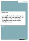 Assessing The Socio-Economic Impact of Large-Scale Projects: An Illustrative Case Study of Jumbo Glacier Resort, East Kootenay Regional District, British Columbia, Canada