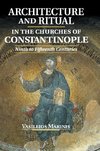 Architecture and Ritual in the Churches of Constantinople