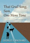 That Grail Song, Sam, One More Time