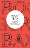 Bax, R:  Came The Dawn