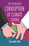 The Deliberate Corruption of Climate Science